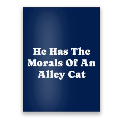He Has The Morals Of An Alley Cat Poster
