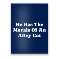 He Has The Morals Of An Alley Cat Poster