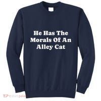 He Has The Morals Of An Alley Cat Tall Sweatshirt