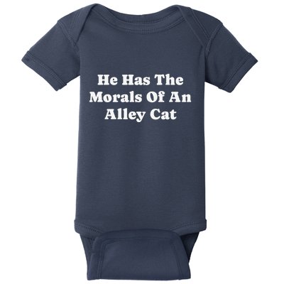 He Has The Morals Of An Alley Cat Baby Bodysuit
