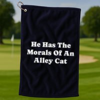 He Has The Morals Of An Alley Cat Golf Towel
