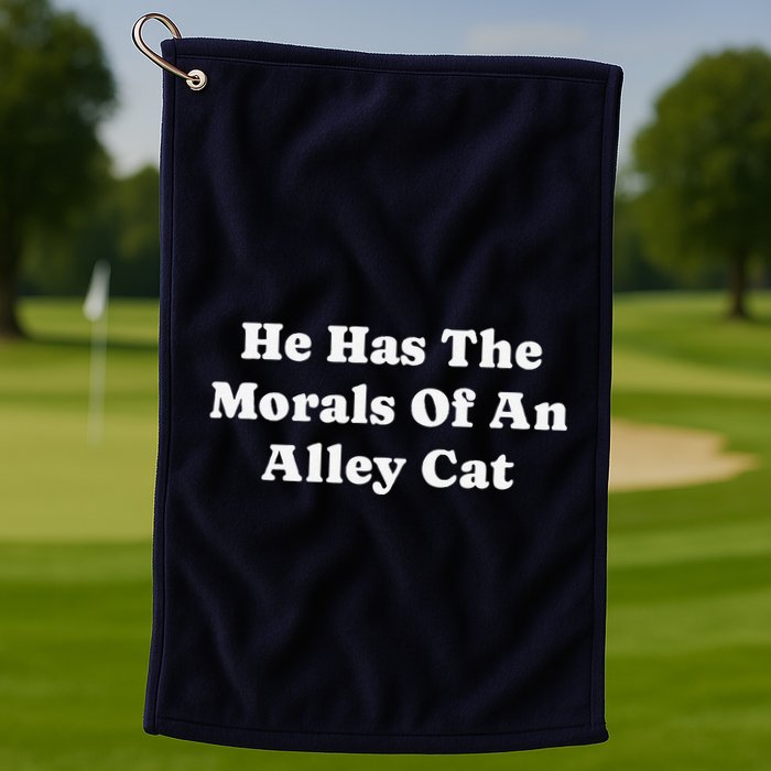 He Has The Morals Of An Alley Cat Golf Towel