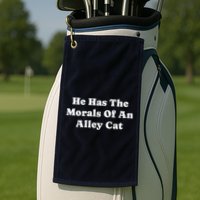 He Has The Morals Of An Alley Cat Golf Towel