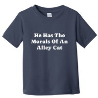 He Has The Morals Of An Alley Cat Toddler T-Shirt