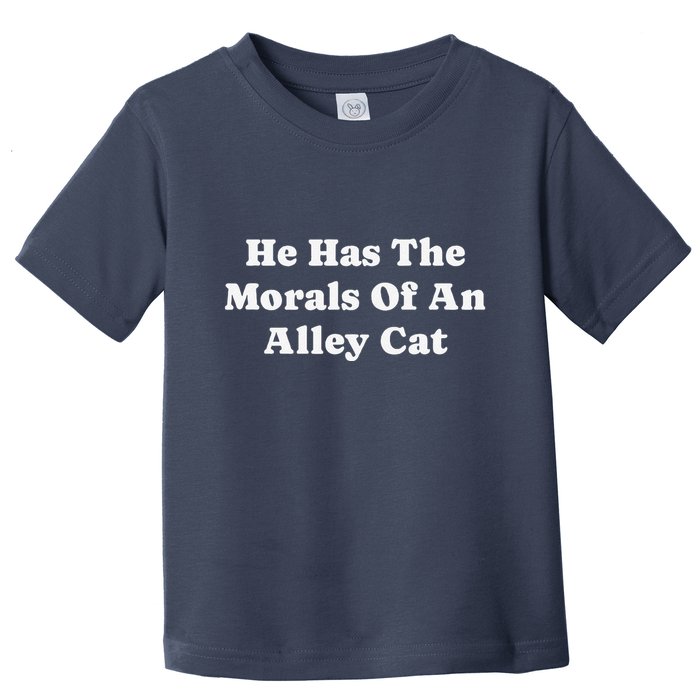 He Has The Morals Of An Alley Cat Toddler T-Shirt