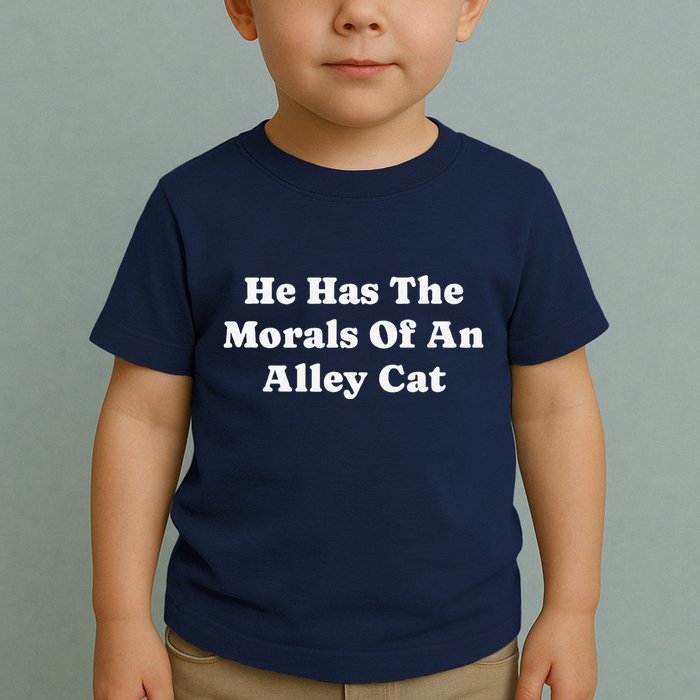He Has The Morals Of An Alley Cat Toddler T-Shirt