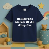 He Has The Morals Of An Alley Cat Toddler T-Shirt