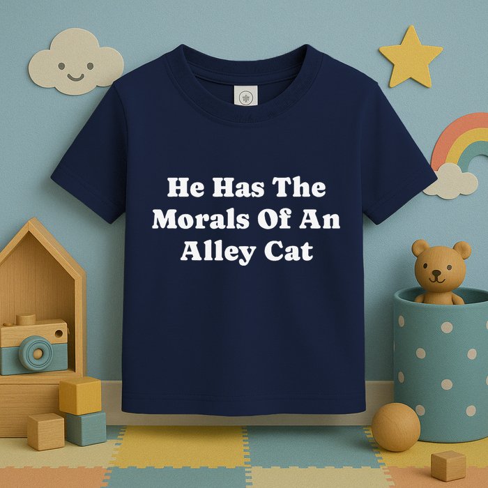He Has The Morals Of An Alley Cat Toddler T-Shirt