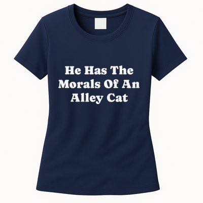 He Has The Morals Of An Alley Cat Womens T-Shirt