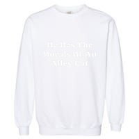 He Has The Morals Of An Alley Cat Garment-Dyed Sweatshirt