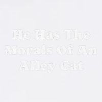 He Has The Morals Of An Alley Cat Garment-Dyed Sweatshirt