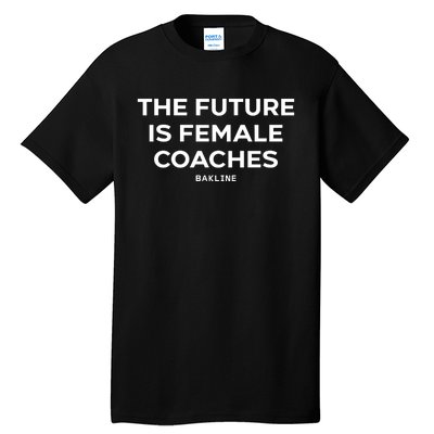 Hannah Hoefs The Future Is Female Coaches Bakline Tall T-Shirt