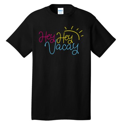 Hey Hey Vacay Summer Sun Tall T-Shirt