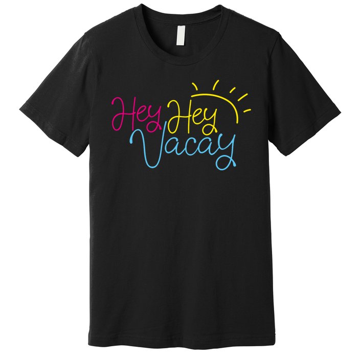 Hey Hey Vacay Summer Sun Premium T-Shirt