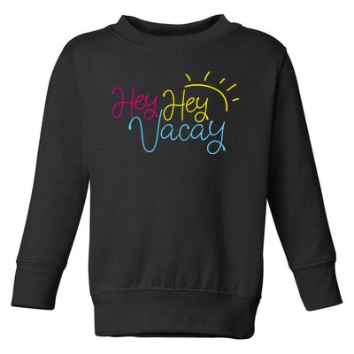 Hey Hey Vacay Summer Sun Toddler Sweatshirt