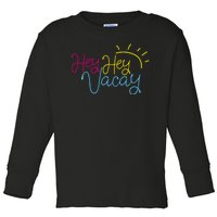 Hey Hey Vacay Summer Sun Toddler Long Sleeve Shirt