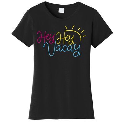 Hey Hey Vacay Summer Sun Women's T-Shirt