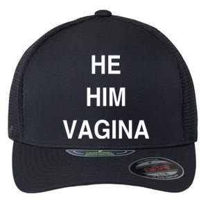 He Him Vagina Flexfit Unipanel Trucker Cap