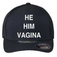 He Him Vagina Flexfit Unipanel Trucker Cap