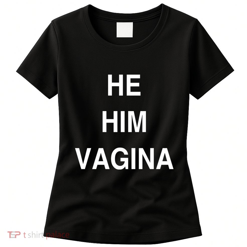 He Him Vagina Women's T-Shirt