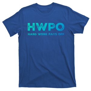 Hwpo Hard Work Pays Off Workout And Life Statet Gift T-Shirt