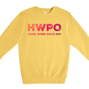 Hwpo Hard Work Pays Off Workout And Life Statet Gift Premium Crewneck Sweatshirt