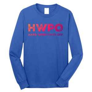 Hwpo Hard Work Pays Off Workout And Life Statet Gift Long Sleeve Shirt