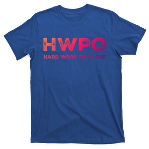 Hwpo Hard Work Pays Off Workout And Life Statet Gift T-Shirt