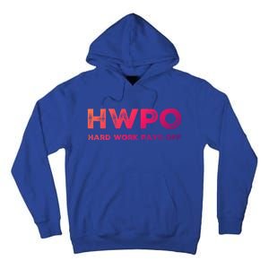 Hwpo Hard Work Pays Off Workout And Life Statet Gift Tall Hoodie