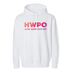 Hwpo Hard Work Pays Off Workout And Life Statet Gift Garment-Dyed Fleece Hoodie