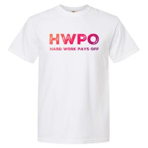 Hwpo Hard Work Pays Off Workout And Life Statet Gift Garment-Dyed Heavyweight T-Shirt