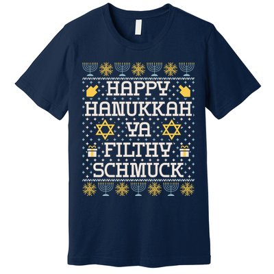 Happy Hanukkah Ya Filthy Schmuck Funny Hanukkah Idea Premium T-Shirt