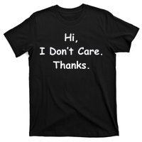 Hi, I Don't Care. Thanks. T-Shirt