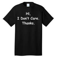 Hi, I Don't Care. Thanks. Tall T-Shirt