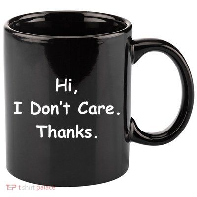 Hi, I Don't Care. Thanks. 11oz C Handle Ceramic Mug
