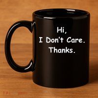 Hi, I Don't Care. Thanks. 11oz C Handle Ceramic Mug