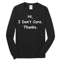 Hi, I Don't Care. Thanks. Tall Long Sleeve T-Shirt