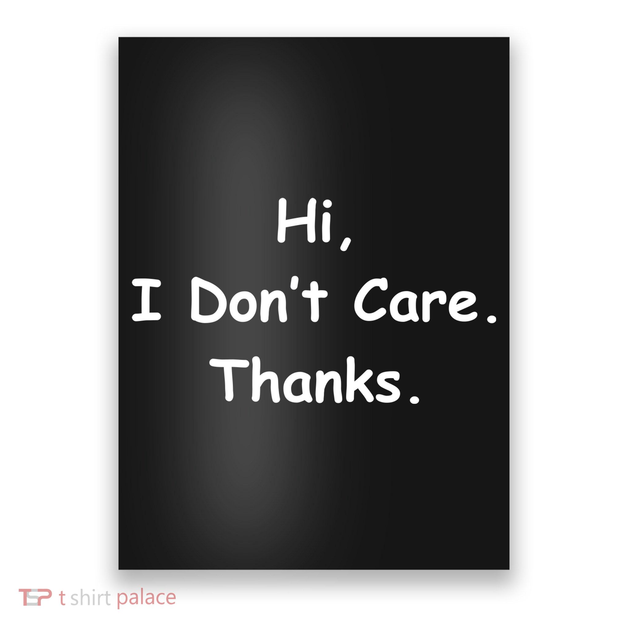 Hi, I Don't Care. Thanks. Poster