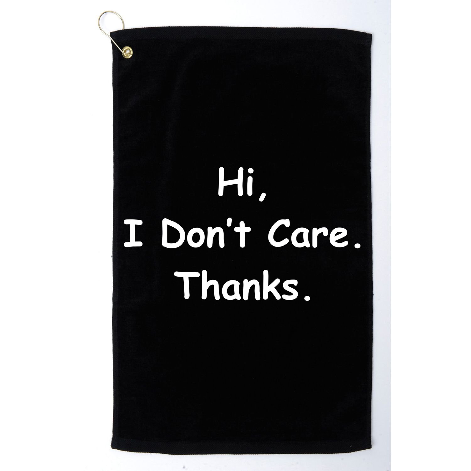 Hi, I Don't Care. Thanks. Golf Towel
