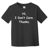 Hi, I Don't Care. Thanks. Toddler T-Shirt