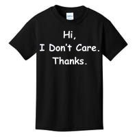 Hi, I Don't Care. Thanks. Kids T-Shirt