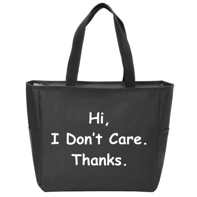 Hi, I Don't Care. Thanks. Zip Tote Bag