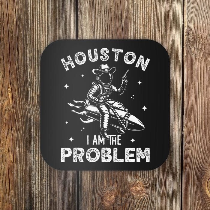 Houston I Am The Problem Space Lovers Astronaut Coaster