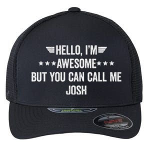 Hello IM Awesome But You Can Call Me Josh Flexfit Unipanel Trucker Cap