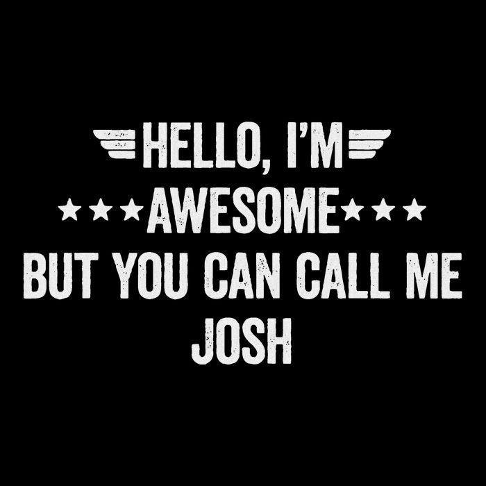 Hello IM Awesome But You Can Call Me Josh Button