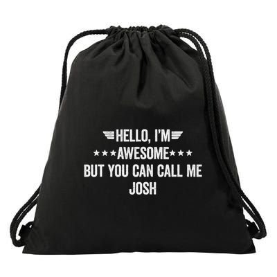 Hello IM Awesome But You Can Call Me Josh Drawstring Bag
