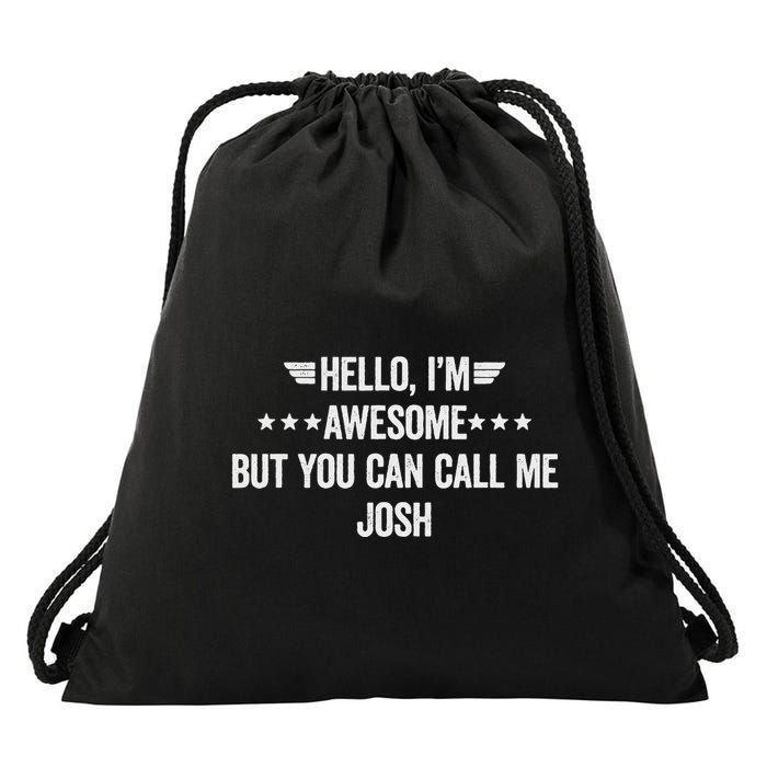 Hello IM Awesome But You Can Call Me Josh Drawstring Bag