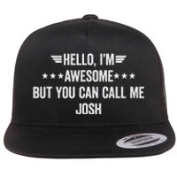 Hello IM Awesome But You Can Call Me Josh Flat Bill Trucker Hat