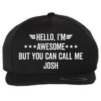 Hello IM Awesome But You Can Call Me Josh Wool Snapback Cap