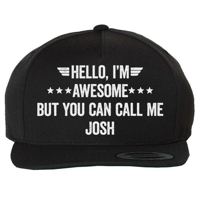 Hello IM Awesome But You Can Call Me Josh Wool Snapback Cap